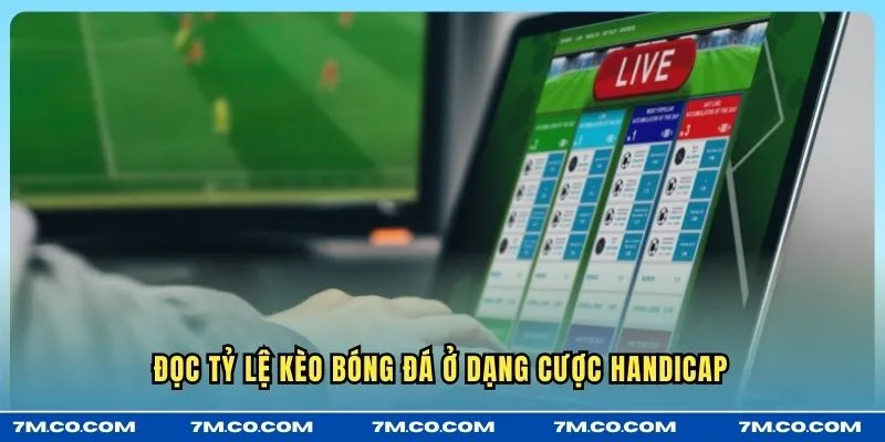 Đọc tỷ lệ kèo bóng đá ở dạng cược Handicap